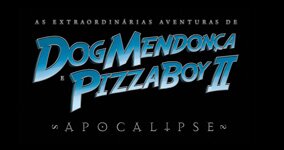 The Extraordinary Adventures of Dog Mendonça and Pizzaboy II - Apocalipse